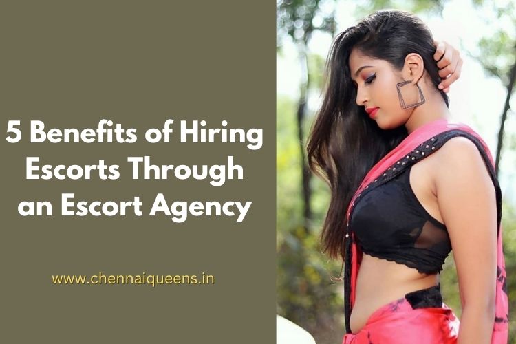 5 Benefits Of Hiring Escorts Through An Escort Agency Benefits Of Hiring Escorts
